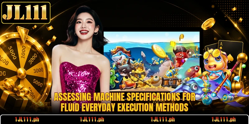 Assessing machine specifications for fluid everyday execution methods