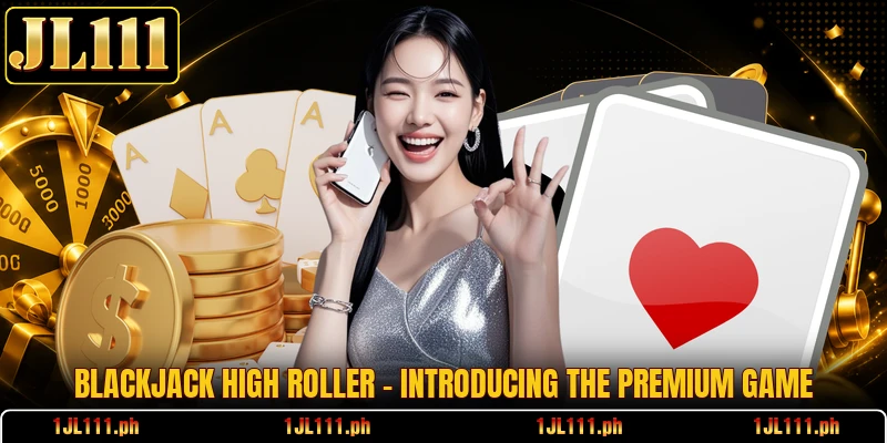 Blackjack High Roller - Introducing The Premium Game