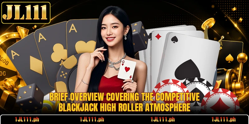 Brief overview covering the competitive Blackjack High Roller atmosphere