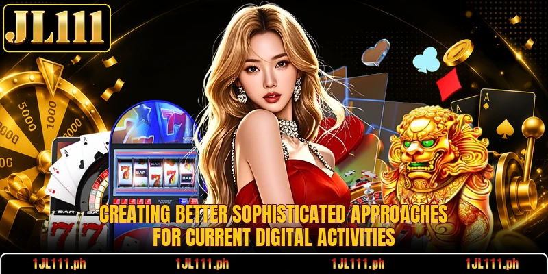 Creating better sophisticated approaches for current digital activities