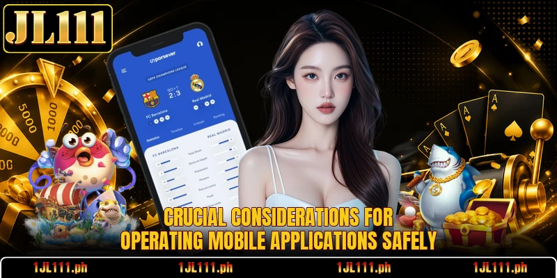 Crucial considerations for operating mobile applications safely
