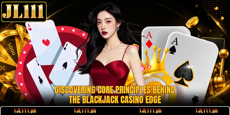 Discovering core principles behind the Blackjack Casino Edge