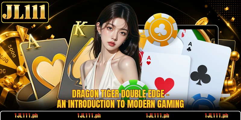 Dragon Tiger Double Edge - An Introduction To Modern Gaming