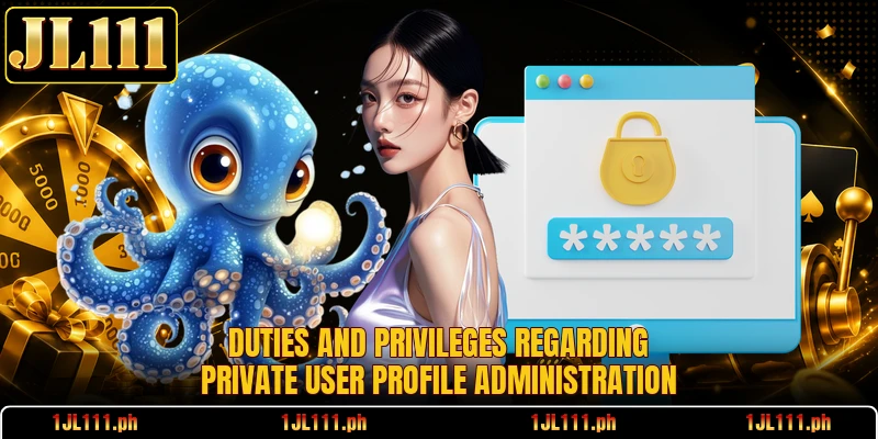 Duties and privileges regarding private user profile administration