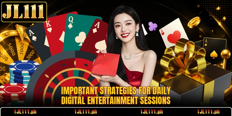 Important strategies for daily digital entertainment sessions