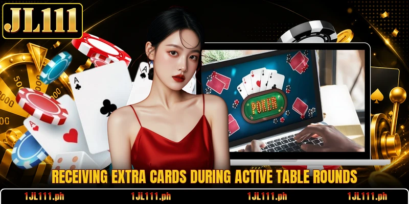 Receiving extra cards during active table rounds
