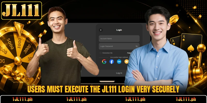 Users must execute the JL111 login very securely Users must execute the JL111 login very securely